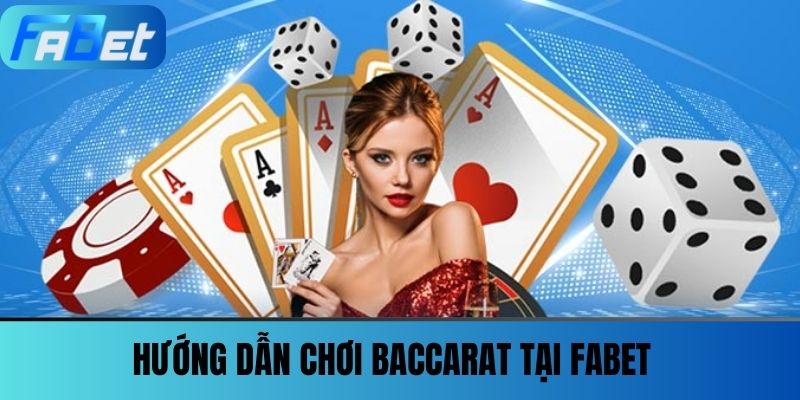 Baccarat Online - Bí Quyết Chinh Phục Sòng Bài Ảo Tại FABET 3 Hướng dẫn chơi Baccarat tại FABET