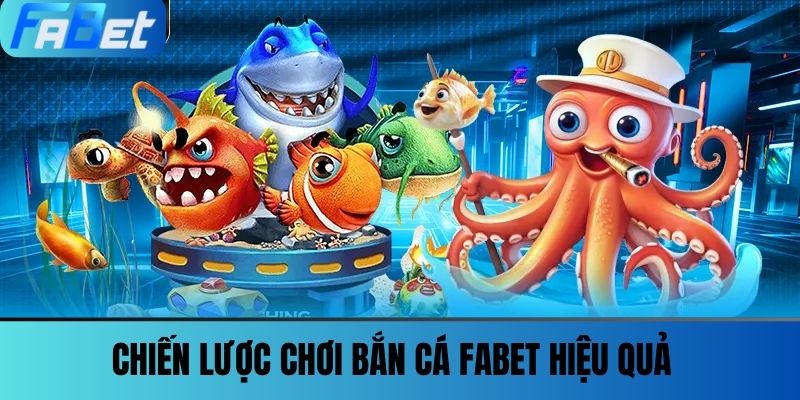 Bắn Cá Fabet 2 Chiến lược chơi Bắn cá FABET hiệu quả