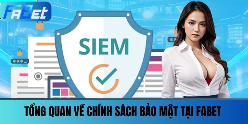 Chính Sách Bảo Mật FABET - Tất Tần Tật Điều Bạn Cần Biết 1 Tổng quan về Chính Sách Bảo Mật tại FABET