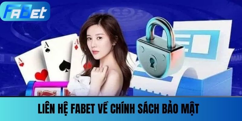 Chính Sách Bảo Mật FABET - Tất Tần Tật Điều Bạn Cần Biết 3 Liên Hệ FABET về Chính Sách Bảo Mật
