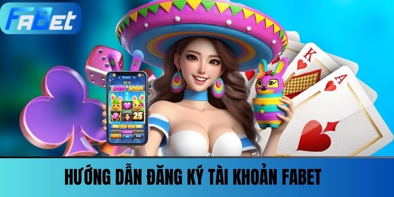 Trang Chủ 31 Hướng dẫn đăng ký tài khoản FABET