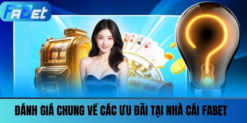 Trang Chủ 34 Đánh giá chung về các ưu đãi tại Nhà cái FABET