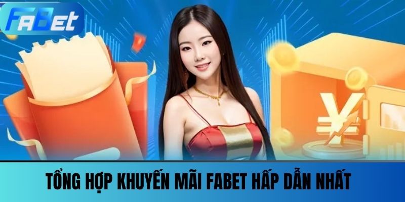 Khuyến Mãi Fabet - Cơ Hội Vàng Cho Người Chơi Cá Cược 1 Tổng Hợp Khuyến Mãi FABET Hấp Dẫn Nhất