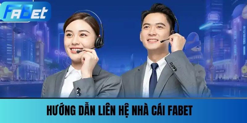 Liên Hệ FABET Khi Gặp Sự Cố Và Giải Đáp Thắc Mắc Hội Viên 1 Hướng dẫn Liên hệ nhà cái FABET
