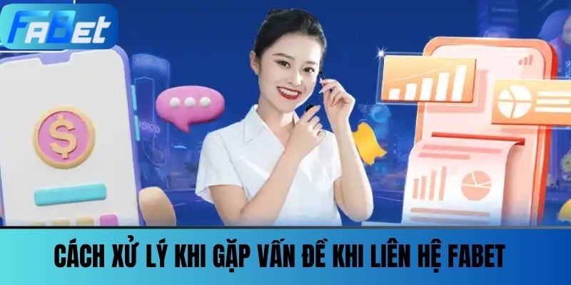 Liên Hệ FABET Khi Gặp Sự Cố Và Giải Đáp Thắc Mắc Hội Viên 2 Cách xử lý khi gặp vấn đề khi liên hệ FABET