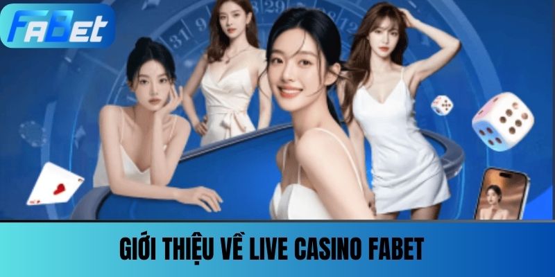 Live Casino Fabet 1 Giới thiệu về Live Casino FABET