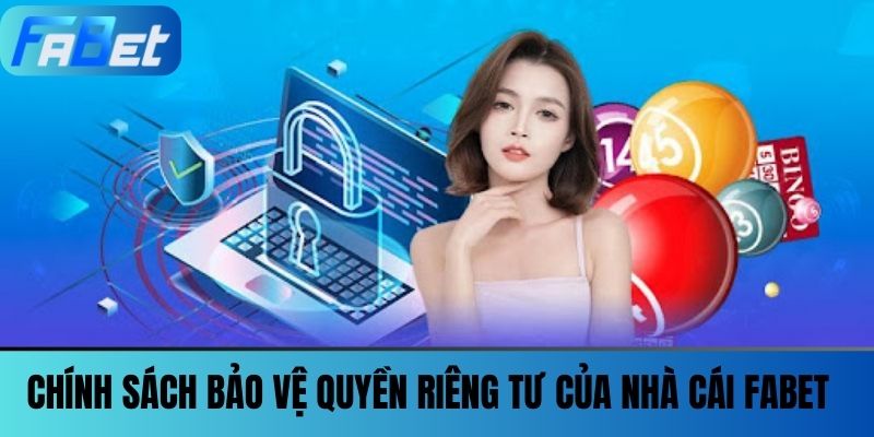 Quyền Riêng Tư FABET - Những Điều Khoản Bạn Nên Quan Tâm 3 Chính sách bảo vệ quyền riêng tư của nhà cái FABET