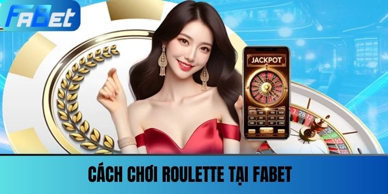 Roulette - Trò Chơi Cờ Bạc Kinh Điển Và Chiến Lược Để Thắng 3 Cách chơi Roulette tại FABET