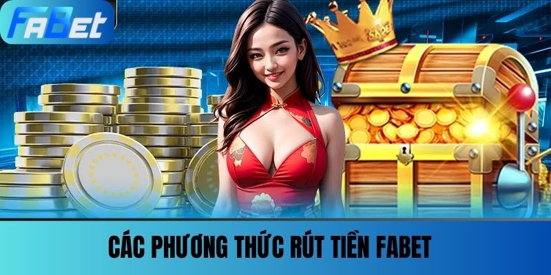 Rút Tiền FABET - Mẹo & Thủ Thuật Để Giao Dịch Thành Công 1 Các phương thức Rút tiền FABET