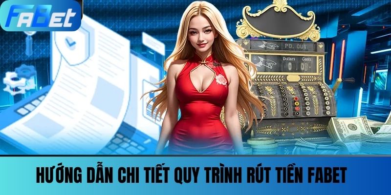 Rút Tiền FABET - Mẹo & Thủ Thuật Để Giao Dịch Thành Công 2 Hướng dẫn chi tiết quy trình Rút tiền FABET