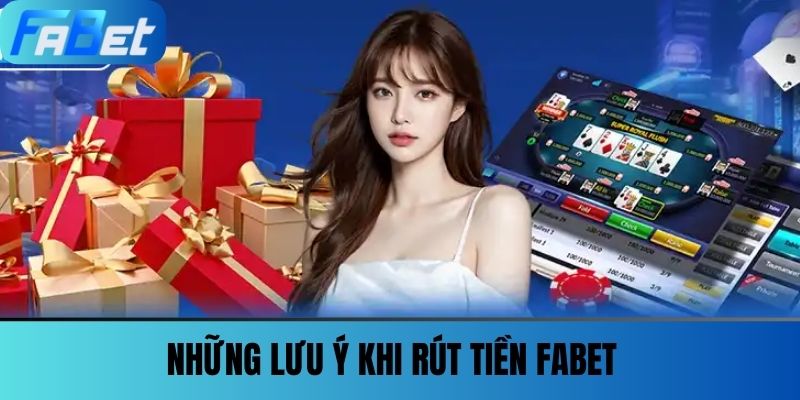 Rút Tiền FABET - Mẹo & Thủ Thuật Để Giao Dịch Thành Công 3 Những lưu ý khi Rút tiền FABET