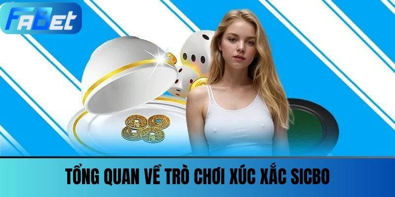 Sicbo Fabet - Cảm Giác Cuốn Hút Theo Từng Viên Xúc Xắc 2 Tổng Quan Về Trò Chơi Xúc Xắc Sicbo