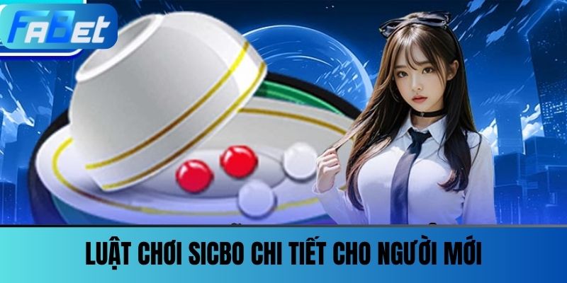 Sicbo Fabet - Cảm Giác Cuốn Hút Theo Từng Viên Xúc Xắc 3 Luật Chơi SicBo Chi Tiết Cho Người Mới