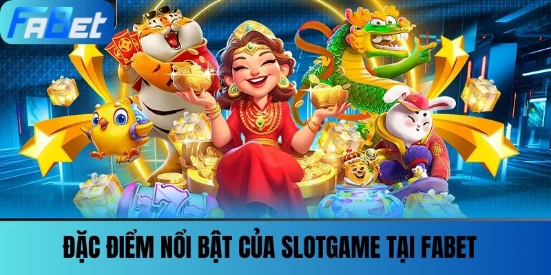 Slotgame - Vòng Quay May Mắn Và Cơ Hội Đổi Đời Tại FABET 3 Đặc điểm nổi bật của slotgame tại FABET