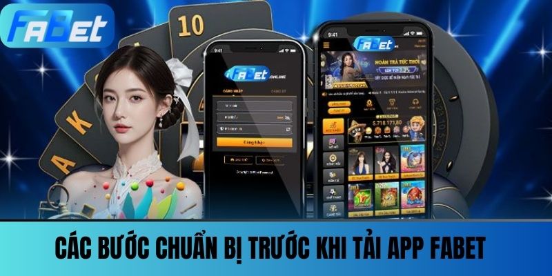 Tải App FABET - Nhận Ngay Ưu Đãi Khủng Và Vô Vàn Trò Chơi 2 Các bước chuẩn bị trước khi tải app FABET