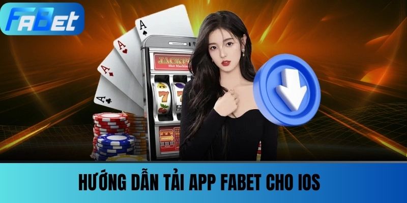 Tải App FABET - Nhận Ngay Ưu Đãi Khủng Và Vô Vàn Trò Chơi 3 Hướng dẫn tải app FABET cho iOS