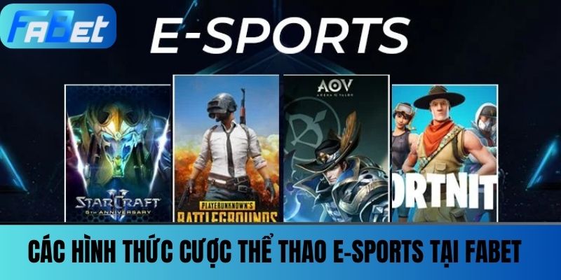 Thể Thao E-sports - Không Chỉ Là Game, Mà Còn Là Nghệ Thuật 4 Các hình thức cược Thể thao E-sports tại FABET