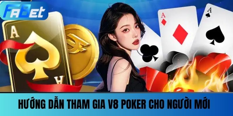 V8 Poker - Game Bài Đổi Thưởng Xanh Chín Tại Nhà Cái Fabet 3 Hướng Dẫn Tham Gia V8 Poker Cho Người Mới