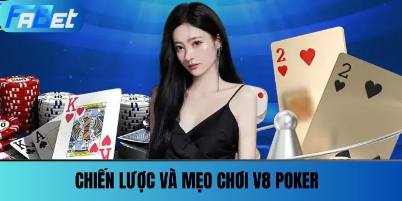 V8 Poker - Game Bài Đổi Thưởng Xanh Chín Tại Nhà Cái Fabet 4 Chiến Lược và Mẹo Chơi V8 Poker