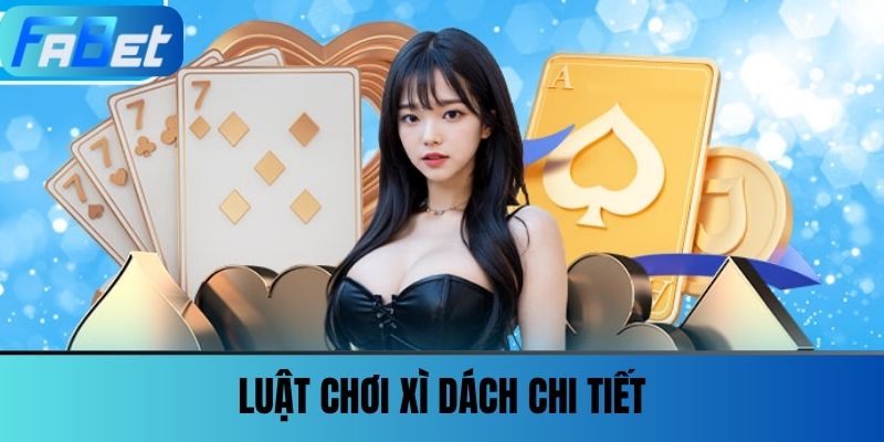 Xì Dách - Hướng Dẫn Luật Chơi Chi Tiết Cho Lính Mới Fabet 3 Luật Chơi Xì Dách Chi Tiết