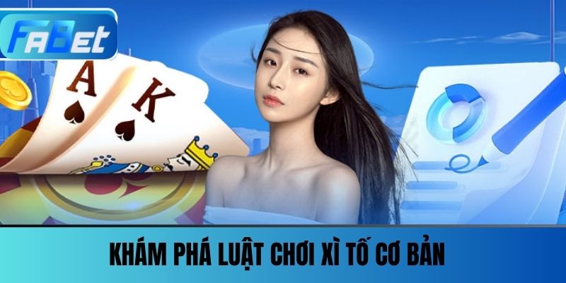 Xì Tố FABET - Thưởng Lớn, Hấp Dẫn Trong Từng Phút Giây 2 Khám Phá Luật Chơi Xì Tố Cơ Bản