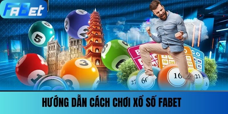 Xổ Số Fabet 2 Hướng dẫn cách chơi Xổ số FABET