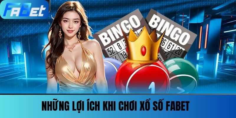 Xổ Số Fabet 3 Những lợi ích khi chơi Xổ số FABET