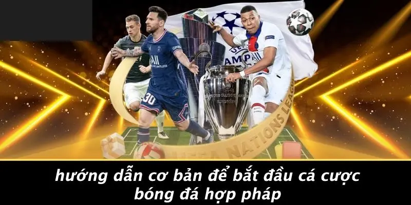 CÁ CƯỢC BÓNG ĐÁ HỢP PHÁP: HƯỚNG DẪN CHIẾN THUẬT AN TOÀN 3 Hướng Dẫn Cơ Bản Để Bắt Đầu Cá Cược Bóng Đá Hợp Pháp