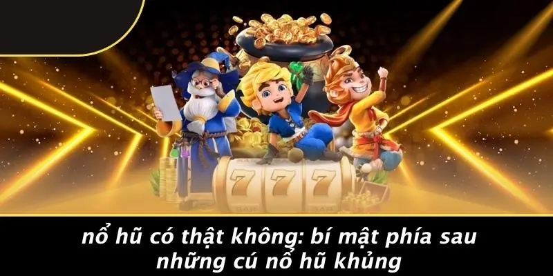 nổ hũ có thật không