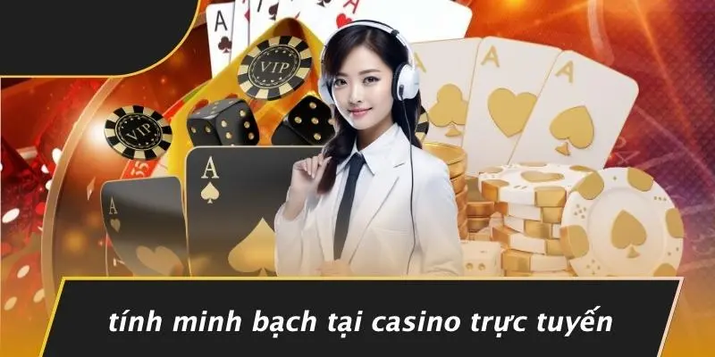 CASINO TRỰC TUYẾN: TRẢI NGHIỆM SÒNG BÀI ĐỈNH CAO TẠI NHÀ 3 Tính Minh Bạch Tại Casino Trực Tuyến